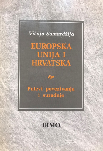 Europska unija i Hrvatska : putevi povezivanja i suradnje / Višnja Samardžija