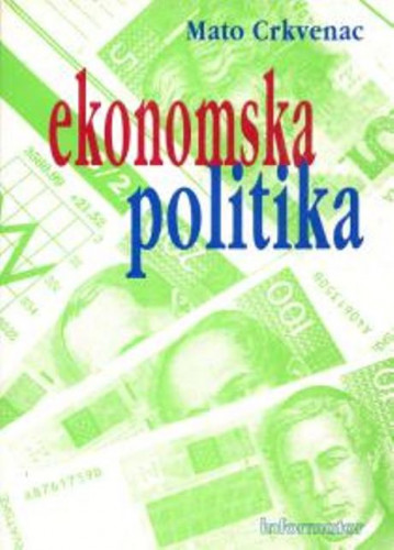 Ekonomska politika s elementima ekonomike hrvatskoga gospodarstva / Mato Crkvenac