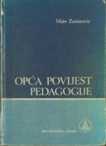 Opća povijest pedagogije / Mate Zaninović
