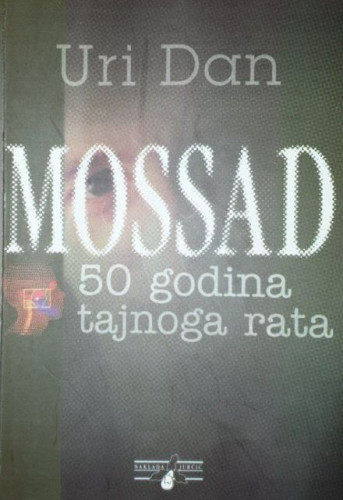 Mossad : 50 godina tajnoga rata / Uri Dan