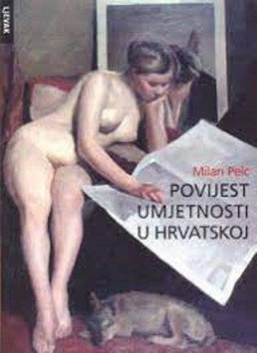 Povijest umjetnosti u Hrvatskoj / Milan Pelc, [izrada kazala Ivana Majer ; autori fotografija Zoran Alajbeg ... et al.]