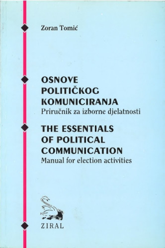 Osnove političkog komuniciranja : manual for election activities / Zoran Tomić