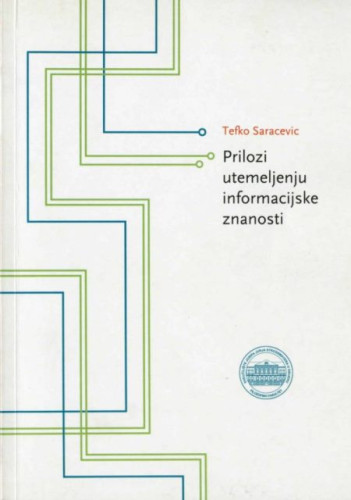 Prilozi utemeljenju informacijske znanosti / Tefko Saracevic