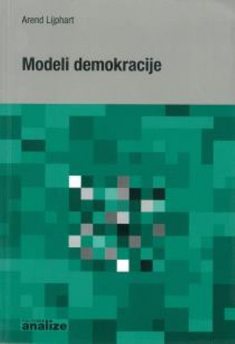 Modeli demokracije : oblici i učinkovitost vlasti u trideset šest zemalja / Arend Lijphart