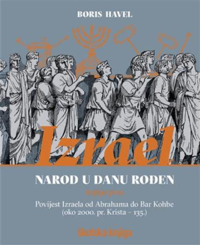 Knj. 1 : Povijest Izraela od Abrahama do Bar Kohbe : (oko 2000. pr. Krista - 135.) / Boris Havel