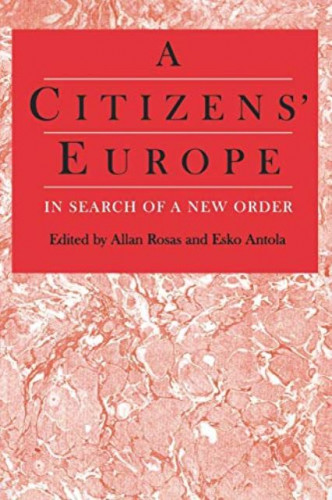 A Citizens' Europe : in search of a new order / edited by Allan Rosas and Esko Antola