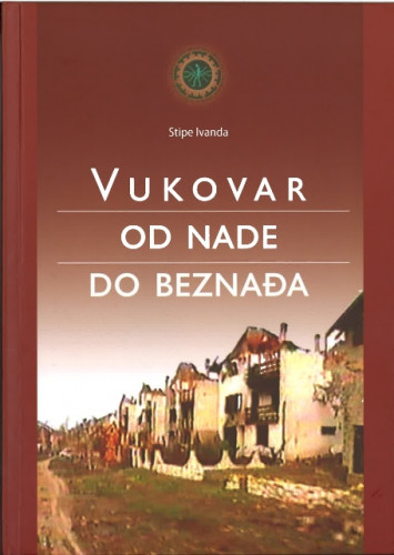 Vukovar od nade do beznađa / Stipe Ivanda