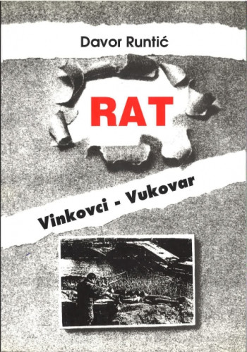 Rat : Vinkovci - Vukovar : 1. srpnja 1991. - 3. siječnja 1992. / Davor Runtić