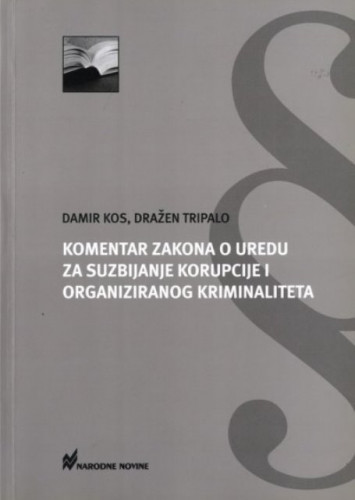 Komentar Zakona o Uredu za suzbijanje korupcije i organiziranog kriminaliteta / Damir Kos, Dražen Tripalo