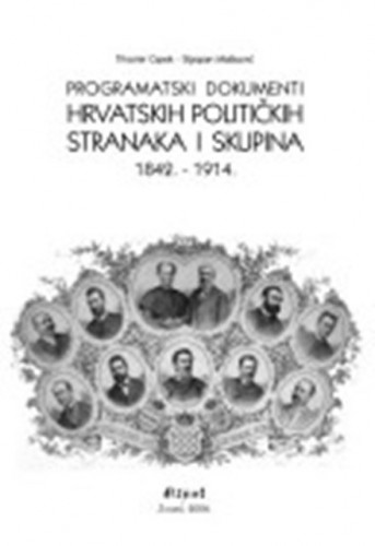 Programatski dokumenti hrvatskih-političkih stranaka i skupina : 1842.-1914. / [priredili] Tihomir Cipek, Stjepan Matković