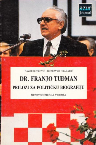 Prilozi za političku biografiju dr. Franje Tuđmana predsjednika Republike Hrvatske / Butković Davor, Dubravko Grakalić