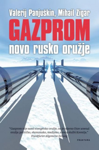 Gazprom : novo rusko oružje / Valerij Panjuškin, Mihail Zigar uza sudjelovanje Irine Reznik
