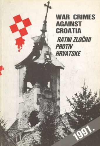 War crimes against Croatia = Ratni zločini protiv Hrvatske / [knjigu priredili Erich i Tamara Ackermann ... et al.]