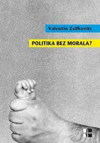 Politika bez morala? / Valentin Zsifkovits