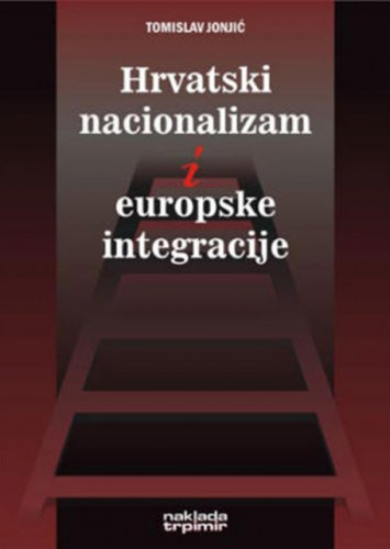 Hrvatski nacionalizam i europske integracije / Tomislav Jonjić