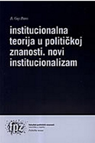 Institucionalna teorija u političkoj znanosti : novi institucionalizam / B. Guy Peters