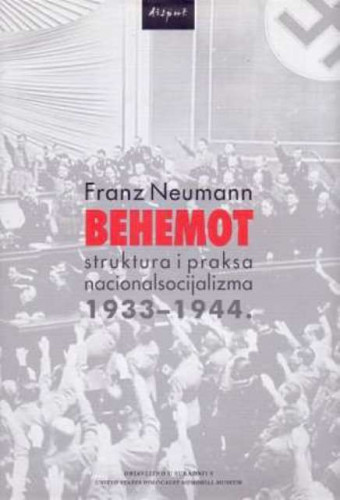 Behemot : struktura i praksa nacionalsocijalizma 1933-1944. / Franz Neumann