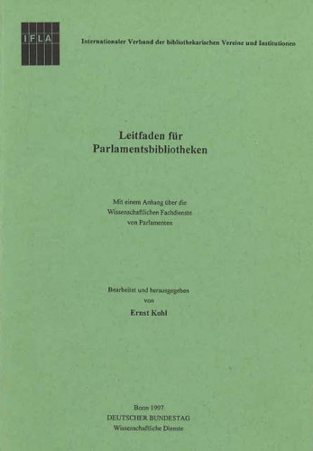 Leitfaden für Parlamentsbibliotheken : mit einem Anhang über die Wissenschaftlichen Fachdienste von Parlamenten / bearbeitet und herausgegeben von Ernst Kohl