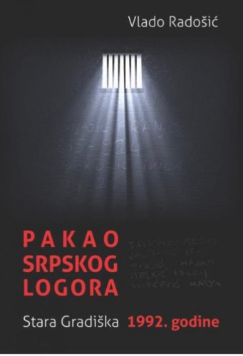 Pakao srpskog logora : Stara Gradiška, 1992. godine / Vlado Radošić