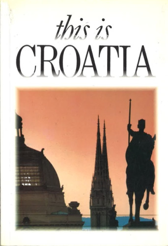 This is Croatia / written by Dubravko Horvatić