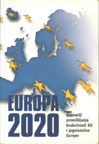 Europa 2020. : scenarij promišljanja budućnosti EU i jugoistočne Europe / [uredio Anđelko Milardović]