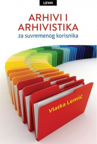 Arhivi i arhivistika za suvremenog korisnika / Vlatka Lemić