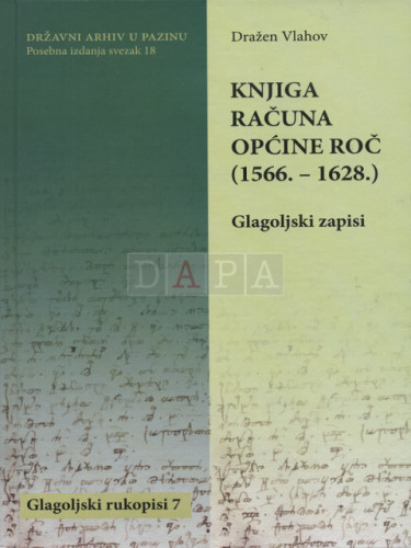 Knjiga računa Općine Roč (1566.-1628.) : glagoljski zapisi / Dražen Vlahov