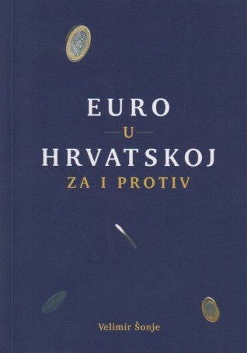 Euro u Hrvatskoj : za i protiv / Velimir Šonje