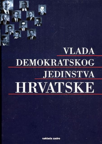 Vlada demokratskog jedinstva Hrvatske : 1991.- 1992. / Franjo Gregurić, priredio Milovan Baletić ; [fotografije Ivica Bitunjac ... [et al.]