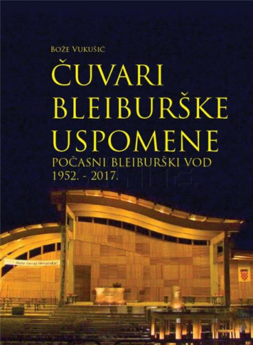 Čuvari bleiburške uspomene : počasni bleiburški vod 1952. - 2017. / Bože Vukušić