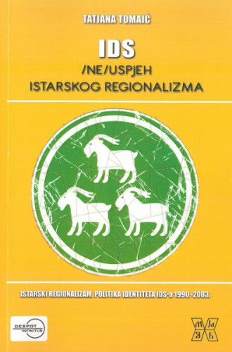 IDS : (ne)uspjeh istarskog regionalizma : istarski regionalizam : politika identiteta IDS-a 1990.-2003. / Tatjana Tomaić