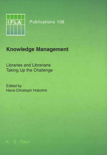Knowledge management : libraries and librarians taking up the challenge / edited by Hans-Christoph Hobohm