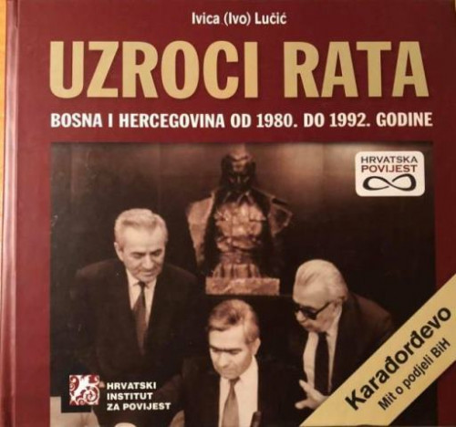 Uzroci rata : Bosna i Hercegovina od 1980. do 1992. godine / Ivica (Ivo) Lučić