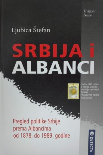 Srbija i Albanci : pregled srpske politike prema Albancima od 1878. do 1989. godine / Ljubica Štefan