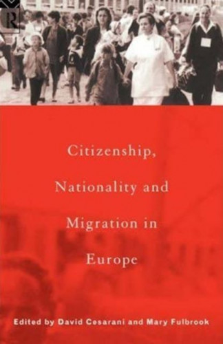 Citizenship, nationality and migration in Europe / edited by David Cesarani and Mary Fulbrook