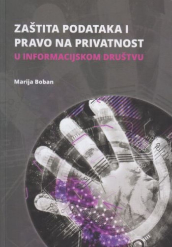 Zaštita podataka i pravo na privatnost u informacijskom društvu / Marija Boban