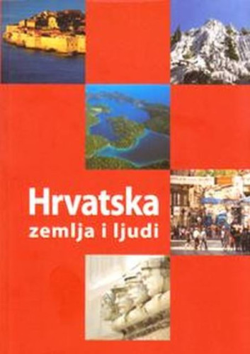 Hrvatska : zemlja i ljudi / [autori tekstova Ivana Crljenko ... [et al.]