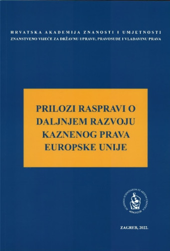 Prilozi raspravi o daljnjem razvoju kaznenog prava Europske unije : okrugli stol održan 10. studenoga 2020. / uredio Jakša Barbić