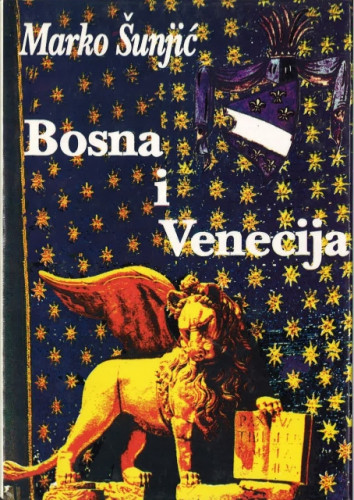 Bosna i Venecija : (odnosi u XIV. i XV. st.) / Marko Šunjić