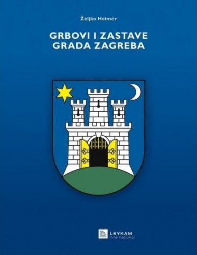 Grbovi i zastave grada Zagreba / Željko Heimer