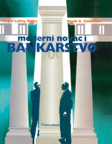 Moderni novac i bankarstvo / Roger LeRoy Miller, David D. VanHoose