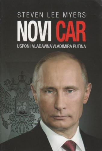 Novi car : uspon i vladavina Vladimira Putina / Steven Lee Myers