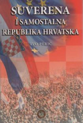 Suverena i samostalna Republika Hrvatska : kronika važnijih zbivanja / Ivo Perić