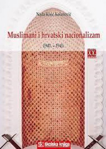 Muslimani i hrvatski nacionalizam : 1941.-1945. / Nada Kisić Kolanović