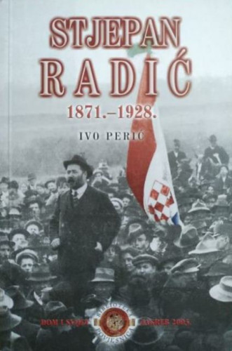 Stjepan Radić : 1871.- 1928. / Ivo Perić