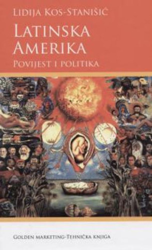 Latinska Amerika : povijest i politika / Lidija Stanišić Kos