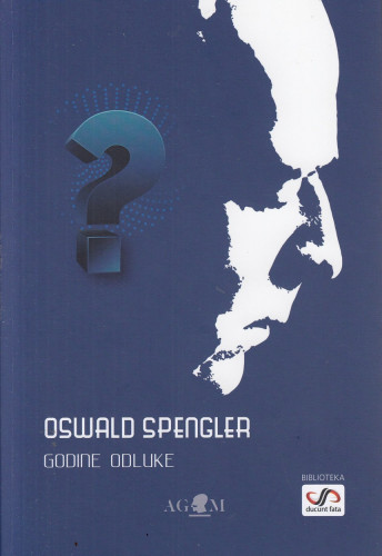 Godine odluke : Njemačka i razvoj svjetske povijesti / Oswald Spengler