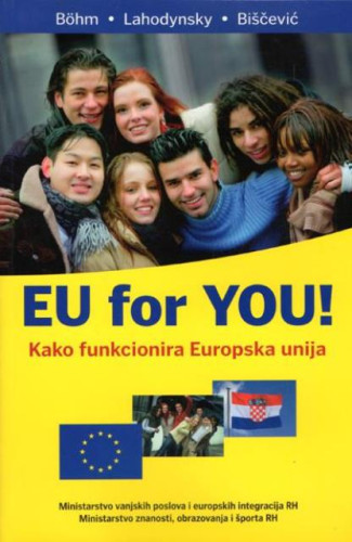 EU for YOU! : kako funkcionira Europska unija / Wolfgang Boehm, Otmar Lahodynsky, Hido Biščević
