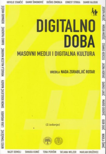 Digitalno doba : masovni mediji i digitalna kultura / uredila Nada Zgrabljić Rotar