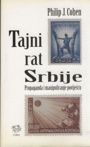 Tajni rat Srbije : propaganda i manipuliranje poviješću / Philip J. Cohen